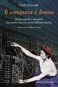 'Il computer è donna' di Carla Petrocelli (Edizioni Dedalo, 136 pagine, 16 euro) (ANSA)