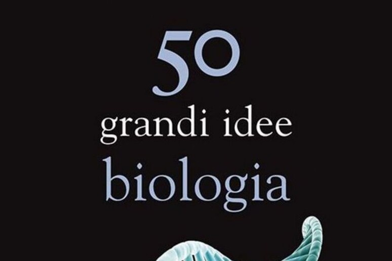 50 grandi idee, biologia, di JV Chamary (edizioni Dedalo, 208 pagine, 18,00 euro) - RIPRODUZIONE RISERVATA